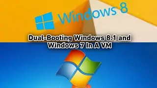Dual-Booting Windows 8.1 And 7 In A VM