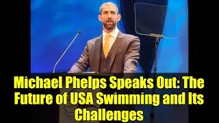Michael Phelps Speaks Out: The Future of USA Swimming and Its Challenges
