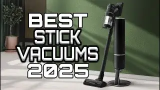Best Stick Vacuums 2025 - Vacuum Cleaners of the Modern Home!