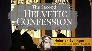 The Second Helvetic Confession By Reformer Heinrich Bullinger [Christian Audiobook]