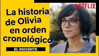 La historia de Olivia por orden cronológico | EL INOCENTE | Netflix España