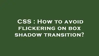 CSS : How to avoid flickering on box shadow transition?