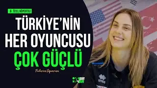 Federica Squarcini Anlatıyor I Türkiye, Santarelli ve Vargas'ın gelişiyle çok iyi bir takım oldu