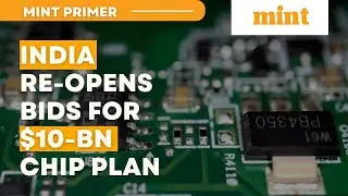 India reopens bids for $10-bn chip plan | Mint Primer | Mint