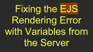 Fixing the EJS Rendering Error with Variables from the Server