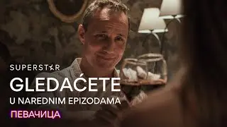 PEVAČICA | GLEDAĆETE U NAREDNIM EPIZODAMA