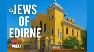 The Jews of Edirne, Turkey