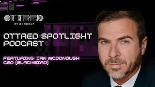 OTTRED Spotlight Podcast with Ian McDonough