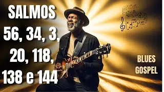 Salmos 56, 34, 3, 20, 118, 138 e 144 | Blues Gospel | Para Vencer o Medo e Ter Coragem com DEUS