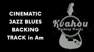 Cinematic Jazz Blues Backing Track in Am
