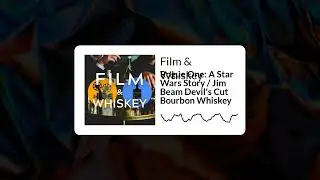 Film And Whiskey - Rogue One: A Star Wars Story / Jim Beam Devil's Cut Bourbon Whiskey
