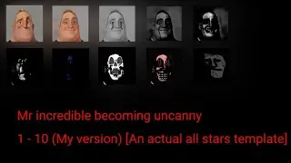 Mr incredible becoming uncanny phase 1 - 10 (MY VERSION)