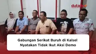 Gabungan Serikat Buruh di Kalsel Nyatakan Tidak Ikut Aksi Demo | Berita Terkini