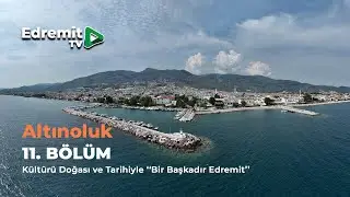 K&uuml;lt&uuml;r&uuml;, Doğası ve Tarihiyle &ldquo;Bir Başkadır Edremit&rdquo; 11. B&ouml;l&uuml;m &ldquo;Altınoluk&rdquo;
