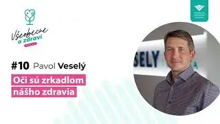 #10 Pavol Veselý: Oči sú zrkadlom nášho zdravia