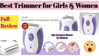 Best trimmer for ladies | Maxel Ak2001 Rechargeable Lady Shaver Trimmer Razor full review & demo