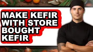 How To Make Kefir With Store Bought Kefir - Easy Guide