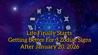 Life Finally Starts Getting Better For 3 Zodiac Signs After January 20, 2026| Astrology| Zodiac Sign