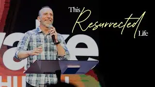 This Resurrected Life - Ps. Kevin Dette