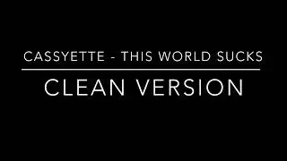 Cassyette - This World Sucks (clean version)