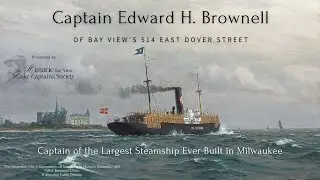 Bay View's Edward H. Brownell:  Captain of the Largest Steamship Ever Built in Milwaukee