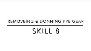 Skill 8 donning and removing PPE gear