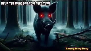 Mus zov Npua teb muaj dab - Scary Story