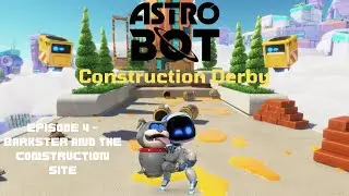 Astro Bot: Episode 4 - Barkster And The Construction Site - Construction Derby (Fixed)
