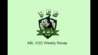 ABL VGC Weekly Recap S1 W1