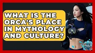 What Is The Orca's Place In Mythology And Culture? - The Marine Life Explorer