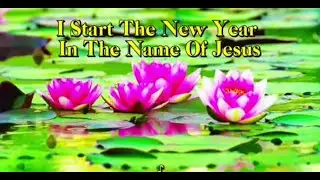 I start the New Year in the name of JESUS