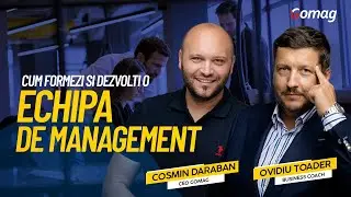 Cum sa iti formezi si dezvolti o echipa de management cu Ovidiu Toader