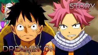 Story x DREAMIN' ON (AMV) | Mashup of One Piece, Fairy Tail: 100 Years Quest [Da-iCE]