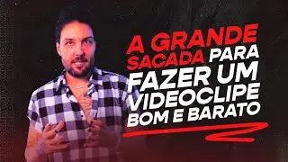 A GRANDE SACADA para fazer um videoclipe bom e barato | Musicalizando