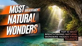 Top 10 Most Breathtaking Natural Wonders Hidden from Tourists