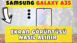 Samsung Galaxy A35 'de Ekran G&ouml;r&uuml;nt&uuml;s&uuml; Nasıl Alınır - Ekran Yakalama