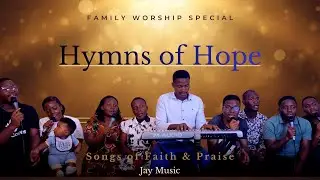 Hymns of Hope | Family Worship Special | Jay Music