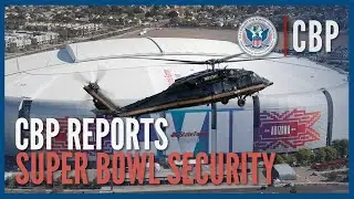 CBP Supports Super Bowl LVII Security Efforts to Keep Fans Safe and Secure | CBP