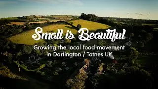 Small is Beautiful - Growing the Local Food Movement in Dartington / Totnes UK