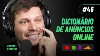 DICIONÁRIO DOS ANÚNCIOS ONLINE | PODCAST EXTREMO #46