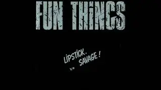 Fun Things  -  Lipstick / Savage  (FULL 7´´ 1985)