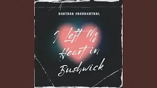 I Left My Heart in Bushwick