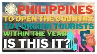 🔴TRAVEL UPDATE: PHILIPPINES - TO OPEN THE COUNTRY TO FOREIGN TOURISTS WITHIN THE YEAR, IS THIS IT?
