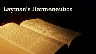 Layman's Hermeneutics 13 - Basic Exegesis 1