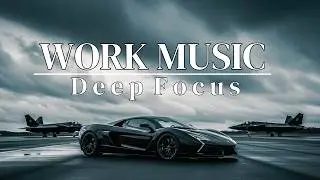 Deep Focus Music for Deep Work, Study & Maximum Productivity