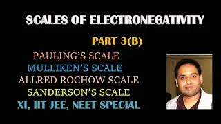 PART 3(B): ELECTRONEGATIVITY SCALES(PAULING/MULLIKEN/ALLRED ROCHOW/SANDERSON)