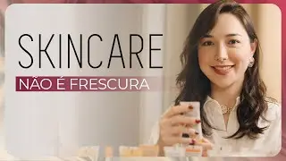 3 motivos para fazer o SKIN CARE TODOS OS DIAS