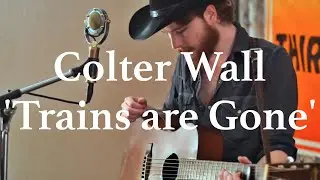 COLTER WALL /// Trains are Gone