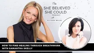 How To Find Healing Through Breathwork With Samantha Skelly