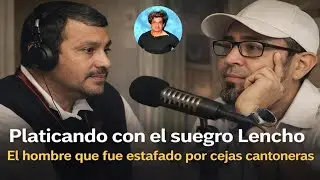 El suegro Lencho habla claro sobre las estafas de Méndez